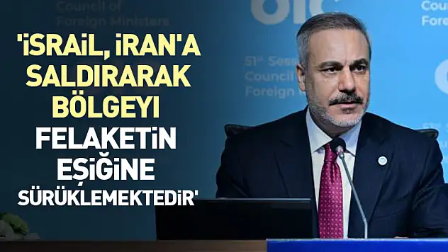 'İsrail, İran'a saldırarak bölgeyi felaketin eşiğine sürüklemektedir'