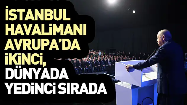 'İstanbul Havalimanı Avrupa'da İkinci, Dünyada Yedinci Sırada'