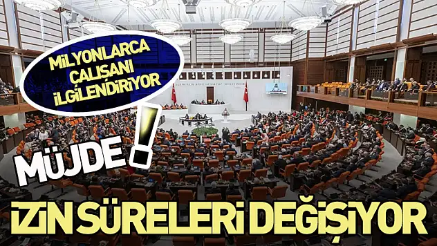 İzin süreleri değişiyor