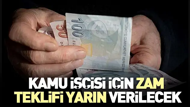 Kamu işçisi için zam teklifi yarın verilecek