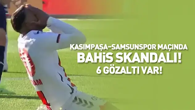 Kasımpaşa–Samsunspor Maçında Bahis Skandalı: 6 Kişi Gözaltına Alındı