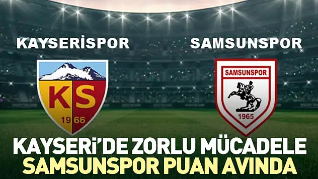Kayseri'de Zorlu Mücadele: Samsunspor Puan Avında
