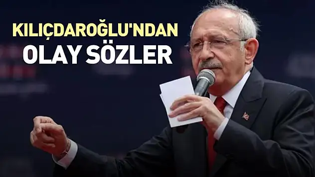 Kılıçdaroğlu'ndan olay sözler