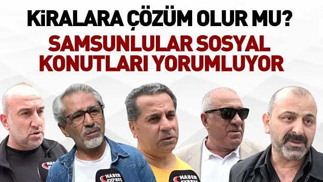 Kiralara çözüm olur mu? Samsunlular sosyal konutları yorumluyor