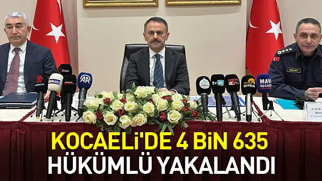 Kocaeli'de 4 bin 635 hükümlü yakalandı