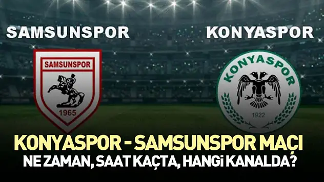 Konyaspor - Samsunspor maçı ne zaman, saat kaçta ve hangi kanalda?