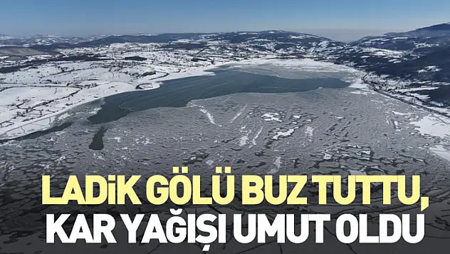 Ladik Gölü Buz Tuttu, Kar Yağışı Umut Oldu