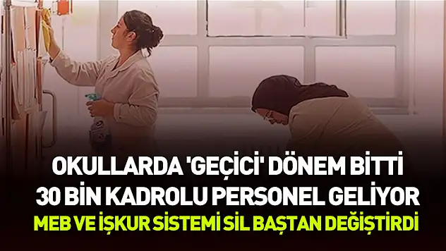 MEB ve İŞKUR sistemi sil baştan değiştirdi: Okullarda 'geçici' dönem bitti, 30 bin kadrolu personel geliyor