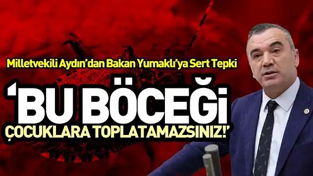Milletvekili Aydın'dan Bakan Yumaklı'ya Sert Tepki: 'Bu Böceği Çocuklara Toplatamazsınız!'