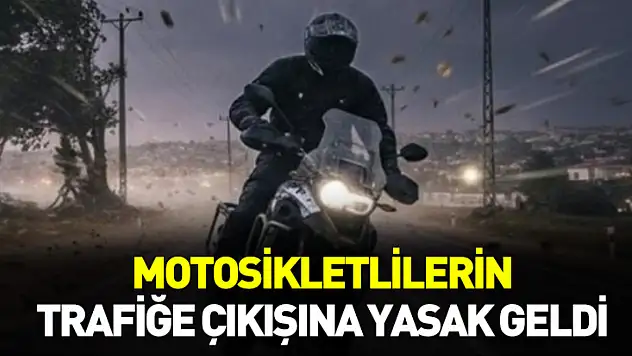 Motosikletlilerin trafiğe çıkışına tekrar yasak geldi