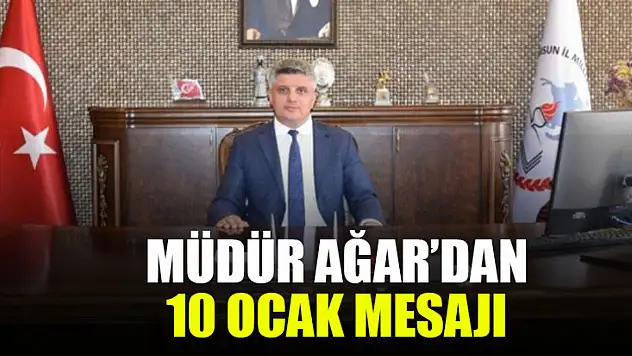 Müdür  Ağar'dan 10 ocak mesajı