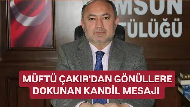 Müftü Çakır'dan gönüllere dokunan kandil mesajı