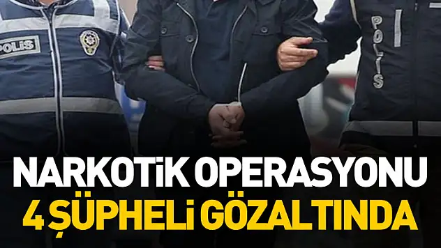 Narkotik Operasyonu: 4 Şüpheli Gözaltında