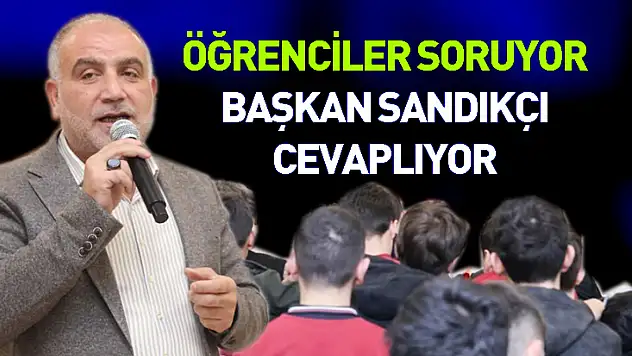 Öğrenciler soruyor Başkan Sandıkçı cevaplıyor