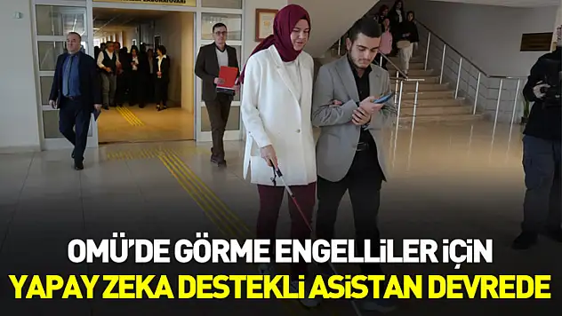 OMÜ'de görme engelliler için yapay zekâ destekli asistan devrede
