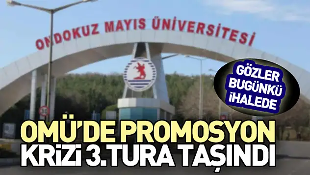 OMÜ'de Promosyon Krizi 3. Tura Taşındı: Gözler Bugünkü İhalede