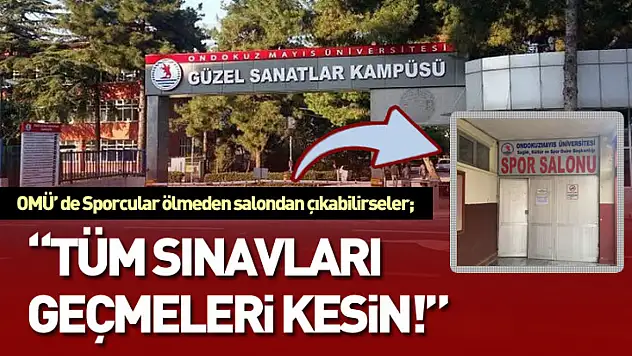 OMÜ' De Sporcular Ölmeden Salondan Çıkabilirseler 'Tüm Sınavları Geçmeleri Kesin!'