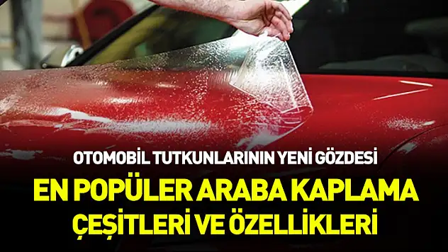 Otomobil tutkunlarının yeni gözdesi: En popüler araba kaplama çeşitleri ve özellikleri