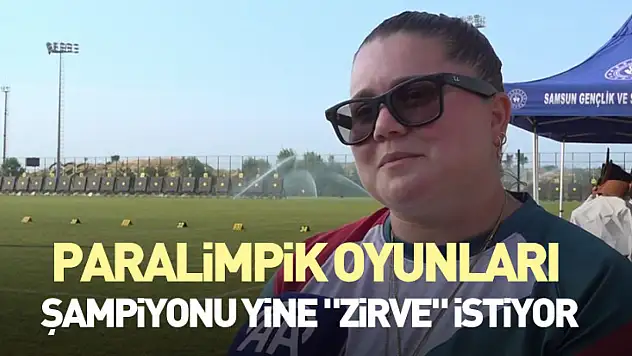 Paralimpik oyunları şampiyonu yine 'zirve' istiyor