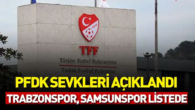 PFDK sevkleri açıklandı: Antalyaspor, Trabzonspor, Samsunspor listede