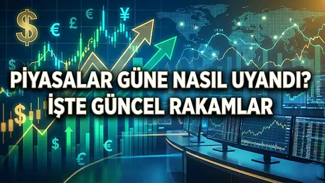 Piyasalar Güne Nasıl Uyandı? İşte Güncel Rakamlar