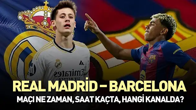Real Madrid – Barcelona Maçı Ne Zaman, Saat Kaçta, Hangi Kanalda?