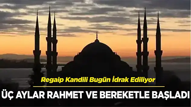 Regaib Kandili Bugün İdrak Edilecek
