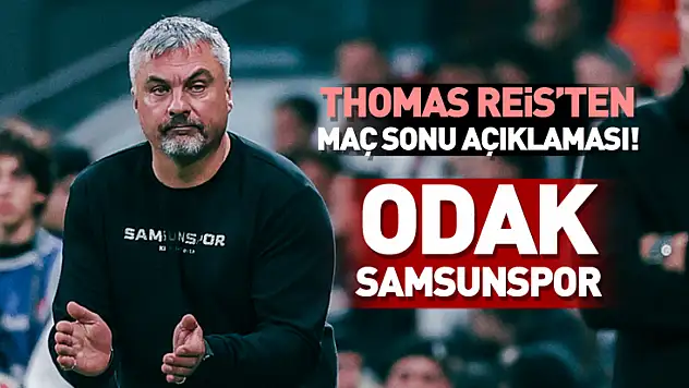 Reis: 'Odak Samsunspor'