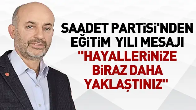 Saadet Partisi'nden Eğitim Yılı Mesajı 'Hayallerinize Biraz Daha Yaklaştınız'