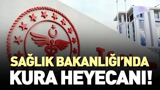 Sağlık Bakanlığı'nda kura heyecanı!