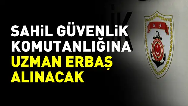 Sahil Güvenlik Komutanlığına uzman erbaş alınacak