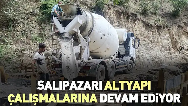 Salıpazarı Altyapı Çalışmalarına Devam Ediyor