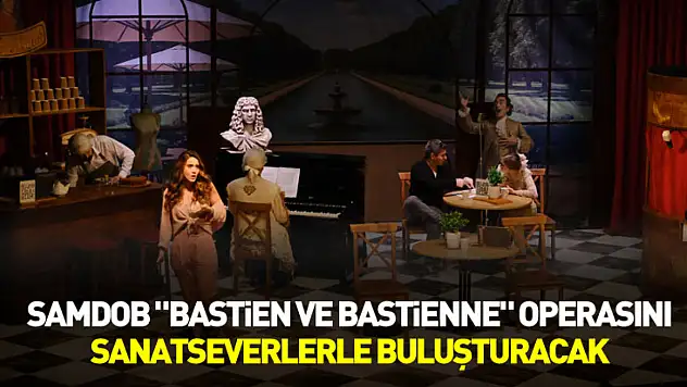 SAMDOB 'Bastien ve Bastienne' operasını sanatseverlerle buluşturacak