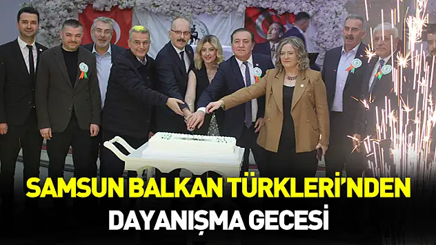 Samsun Balkan Türkleri'nden dayanışma gecesi