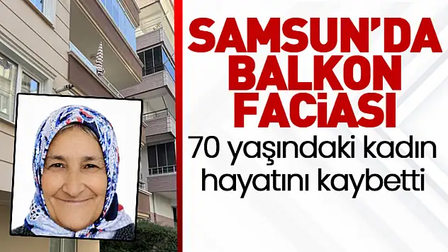 Samsun'da Balkondan Düşen Yaşlı Kadın Hayatını Kaybetti