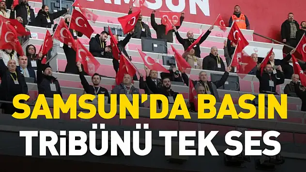 Samsun'da basın tribünü tek ses: bu bayrak hepimizin