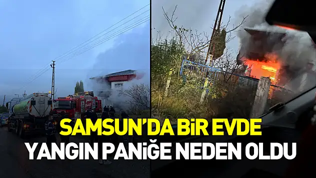 Tekkeköy'de ev yangını korkuttu