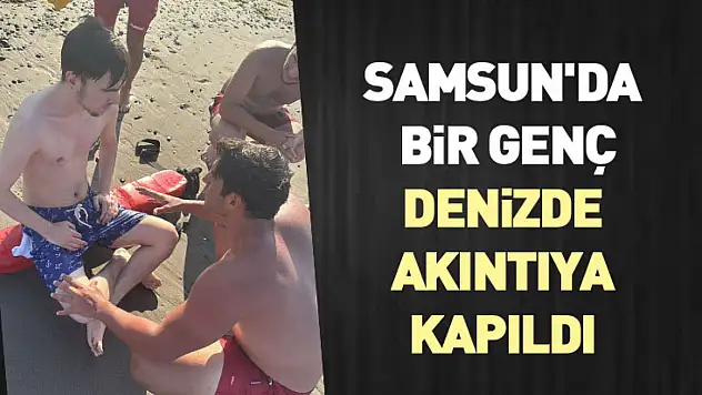 Samsun'da bir genç denizde akıntıya kapıldı