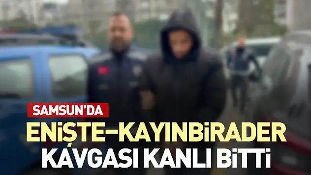 Samsun'da Enişte–Kayınbirader Kavgası Kanlı Bitti