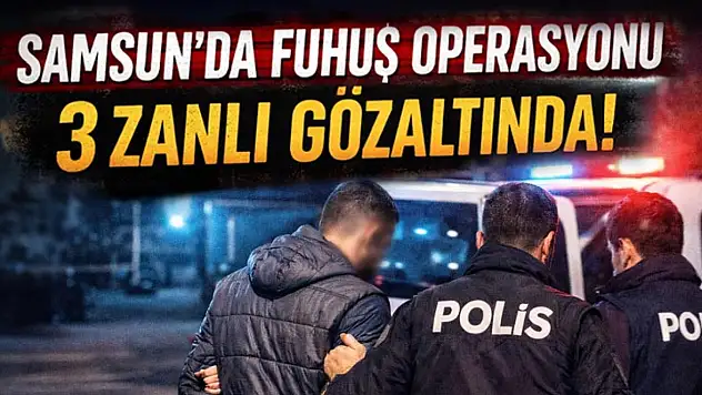 Samsun'da Fuhuş Operasyonu: 3 Zanlı Gözaltında