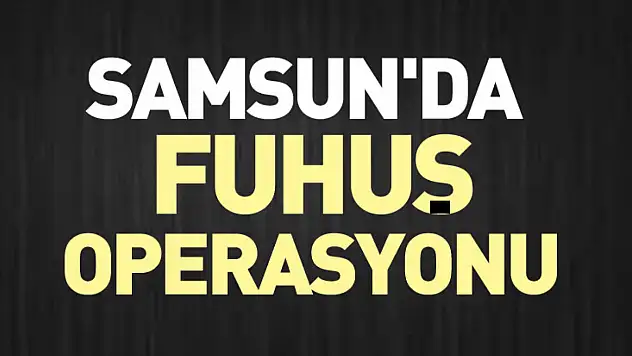 Samsun'da fuhuş operasyonu