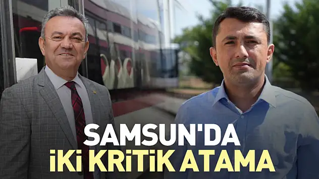 Samsun'da iki kritik atama