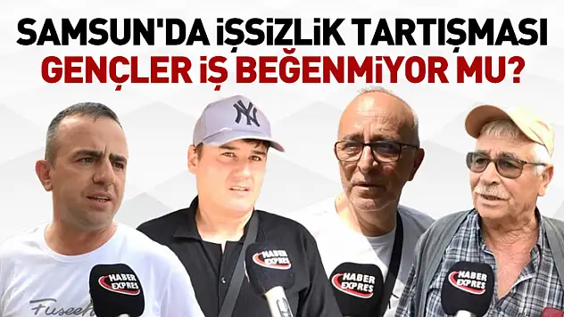 Samsun'da İşsizlik Tartışması: Gençler İş Beğenmiyor mu?