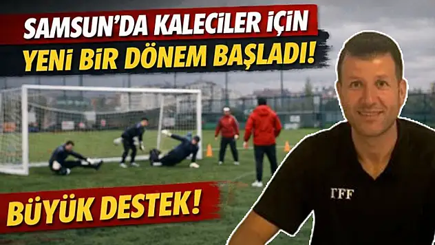 Samsun'da kaleciler için yeni bir dönem başladı