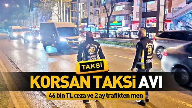 Samsun'da Korsan Taksi Avı: 46 bin TL ceza, 2 ay trafikten men!