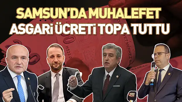 Samsun'da Muhalefet Asgari Ücreti Topa Tuttu