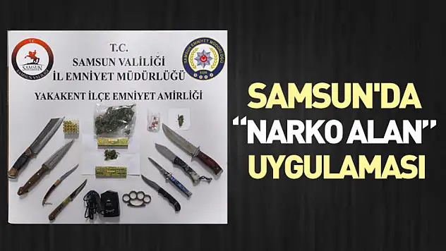 Samsun'da 'Narko Alan' Uygulaması