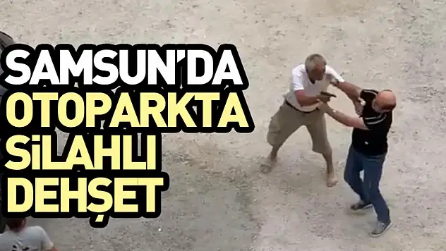 Samsun'da Otoparkta Silahlı Dehşet