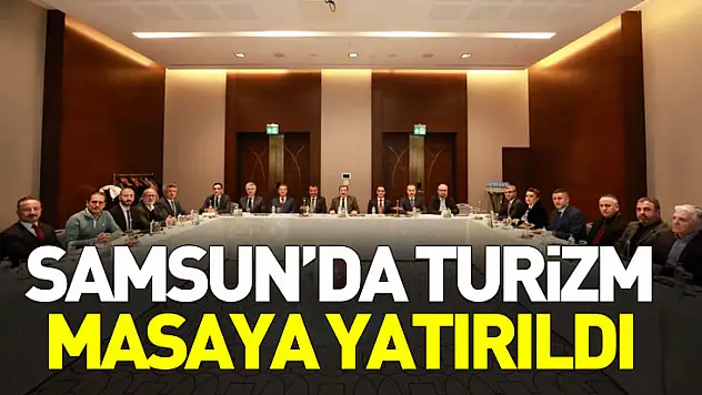 Samsun'da turizm masaya yatırıldı