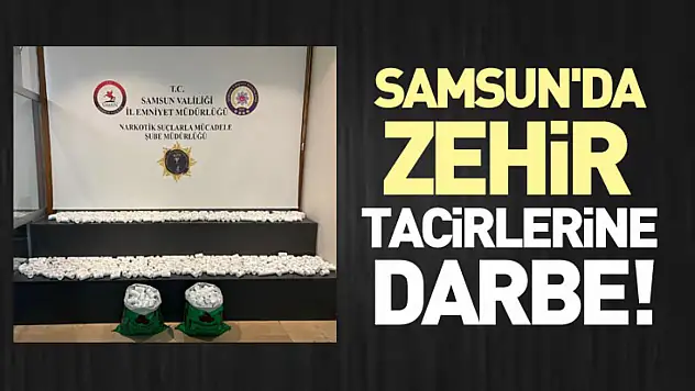 Samsun'da zehir tacirlerine darbe!